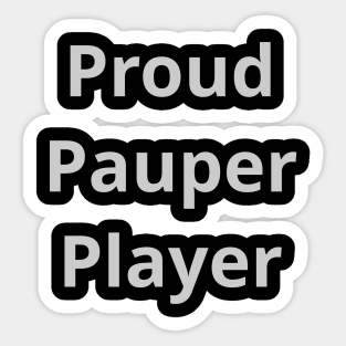 Proud Pauper Player | MTG Silver Font | Sticker